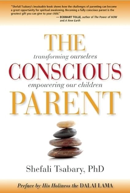 The Conscious Parent: Transforming Ourselves, Empowering Our Children