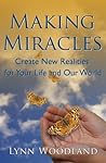 Making Miracles: Create New Realities for Your Life and Our World Making Miracles: Create New Realities for Your Life and Our World