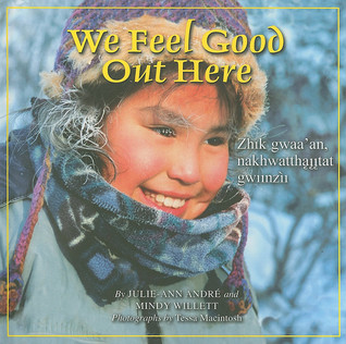 We Feel Good Out Here / Zhik gwaa'an nakhwatthąįįtat gwiinzìi (Hardcover)