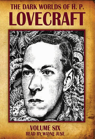 The Dark Worlds of H.P. Lovecraft, Vol 6