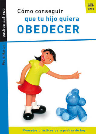 Cómo conseguir que tu hijo quiera obedecer (Padres Activos) (Spanish Edition)