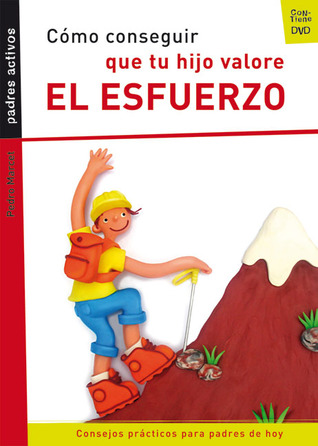 Cómo conseguir que tu hijo valore el esfuerzo (Padres Activos) (Spanish Edition)