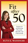 Fit after 50: Getting Up and Running Physically, Mentally, and Professionally