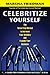 Celebritize Yourself: The 3-Step Method to Increase Your Visibility and Explode Your Business