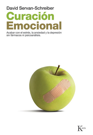 Curación emocional: Acabar con el estrés, la ansiedad y la depresión sin fármarcos ni psicoanálisis (Spanish Edition)