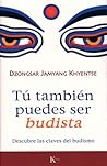 Tú también puedes ser budista by Dzongsar Jamyang Khyentse