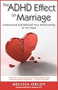 The ADHD Effect on Marriage: Understand and Rebuild Your Relationship in Six Steps