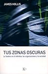 Tus zonas oscuras: La sombra en el individuo, las organizaciones y la sociedad (Spanish Edition)