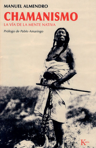 Chamanismo: La vía de la mente nativa (Spanish Edition)