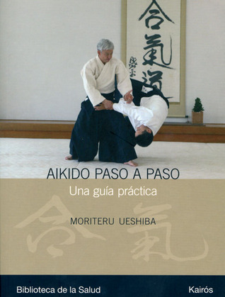 Aikido paso a paso: Una guía práctica (Biblioteca de La Salud) (Spanish Edition)