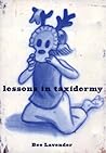 Lessons in Taxidermy by Bee Lavender