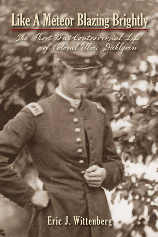 Like a Meteor Blazing Brightly: The Short but Controversial Life of Colonel Ulric Dahlgren (Hardcover)