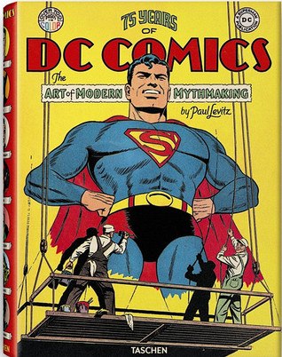 75 Years Of DC Comics: The Art of Modern Mythmaking (Hardcover)