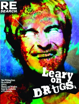 Leary on Drugs: New Material from the Archives! Advice, Humor and Wisdom from the Godfather of Psychedelia (Paperback)
