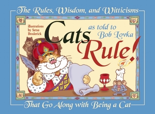 Cats Rule!: The Rules, Wisdom, and Witticisms That Go Along with Being a Cat