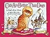 Cats Are Better Than Dogs: From a Cat's Eye View Cats Are Better Than Dogs: From a Cat's Eye View