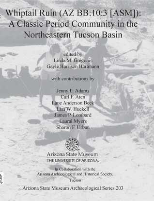 Whiptail Ruin (AZ BB:10:3 [ASM]): A Classic Period Community in the Northeastern Tucson Basin (ASM Archaeological Series)