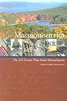 Massachusetts 101: The 101 Events That Made Massachusetts