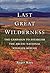 Last Great Wilderness by Roger Kaye
