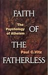 Faith of the Fatherless by Paul C. Vitz