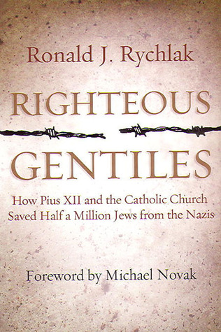 Righteous Gentiles: How Pius XII and the Catholic Church Saved Half a Million Jews From the Nazis (Hardcover)