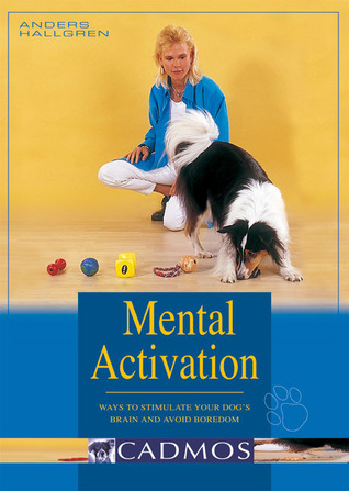 Mental Activation: Ways to Stimulate Your Dog's Brain and Avoid Boredom (Paperback)