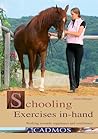 Schooling Exercises In-Hand: Working Towards Suppleness and Confidence Schooling Exercises In-Hand: Working Towards Suppleness and Confidence