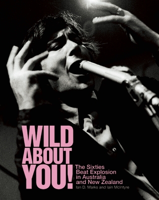 Wild About You!: The Sixties Beat Explosion in Australia and New Zealand (Paperback)