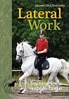Lateral Work: Training for a Supple Horse Lateral Work: Training for a Supple Horse