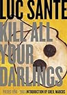 Kill All Your Darlings by Lucy Sante