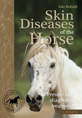 Skin Diseases of the Horse: Prevention, Diagnosis, Treatment
