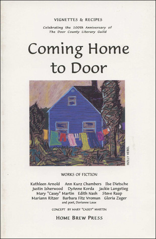 Coming Home to Door: Vignettes & Recipes Celebrating the 100th Anniversary of the Door County Literary Guild
