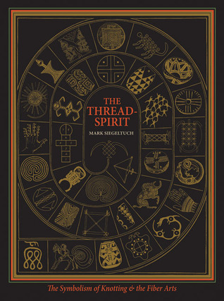 The Thread-Spirit: The Symbolism of Knotting and the Fiber Arts (Paperback)