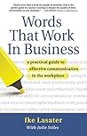 Words That Work In Business: A Practical Guide to Effective Communication in the Workplace