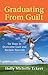 Graduating From Guilt: Six Steps to Overcome Guilt and Reclaim Your Life