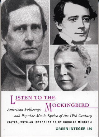 Listen to the Mockingbird: American Folksongs and Popular Music Lyrics of the 19th Century (Green Integer)