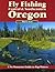 Fly Fishing Central & Southeastern Oregon: A No Nonsense Guide to Top Waters (No Nonsense Fly Fishing Guides)