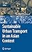 Sustainable Urban Transport in an Asian Context (cSUR-UT Series: Library for Sustainable Urban Regeneration, 9)