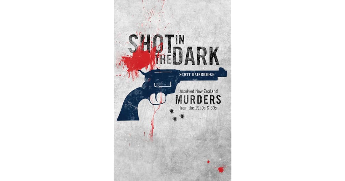 Shot in the Dark Unsolved New Zealand Murders from the 1920s and '30s