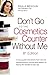 Don't Go to the Cosmetics Counter Without Me: A unique, professionally sourced guide to thousands of skin-care and makeup products from today's ... and discover which products really work!