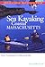 Sea Kayaking Coastal Massachusetts: From Newburyport to Buzzard's Bay