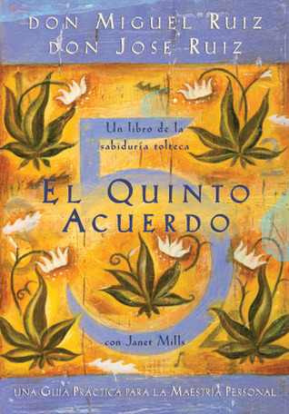 El quinto acuerdo: Una guía práctica para la maestría personal (Un libro de la sabiduría tolteca)