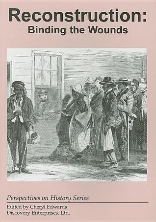 Reconstruction: Binding the Wounds (Perspectives on History Series)