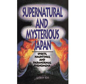 Supernatural and Mysterious Japan: Spirits, Hauntings and Paranormal Phenomena