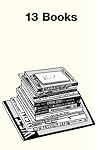 13 Books: (notes on the design, construction & marketing of my last . . .)