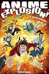 Anime Explosion! The What? Why? and Wow! of Japanese Animation by Patrick Drazen