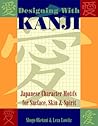 Designing with Kanji: Japanese Character Motifs for Surface, Skin & Spirit
