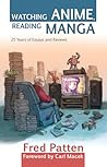 Watching Anime, Reading Manga by Fred Patten