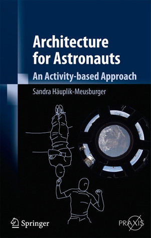 Architecture for Astronauts: An Activity-based Approach (Springer Praxis Books)