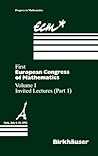 First European Congress of Mathematics: Volume I Invited Lectures Part 1 (Progress in Mathematics, 3)